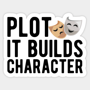 Theatre - Plot it builds character Sticker